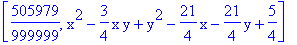 [505979/999999, x^2-3/4*x*y+y^2-21/4*x-21/4*y+5/4]